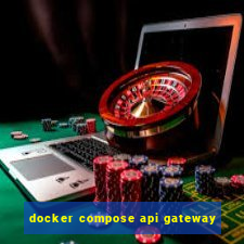 docker compose api gateway